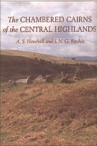 The Chambered Cairns of the Central Highlands (An Inventory of the Structures and their Contents) by Audrey S Henshall, J N Graham Ritchie, 9780748606436