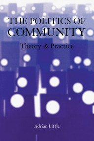 The Politics of Community (Theory and Practice) by Adrian Little, 9780748615438