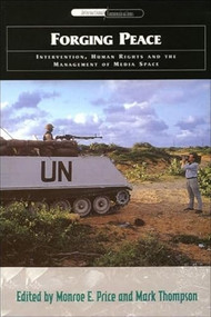 Forging Peace (Intervention, Human Rights and the Management of Media Space) by Monroe E. Price, Mark Thompson, 9780748615018