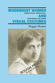 Modernist Women and Visual Cultures (Virginia Woolf, Vanessa Bell, Photography and Cinema) by Maggie Humm, 9780748616831