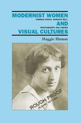 Modernist Women and Visual Cultures (Virginia Woolf, Vanessa Bell, Photography and Cinema) by Maggie Humm, 9780748616831