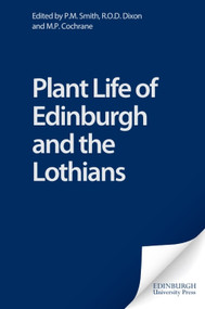 Plant Life of Edinburgh and the Lothians by P.M. Smith, R.O.D. Dixon, M.P. Cochrane, 9780748613366