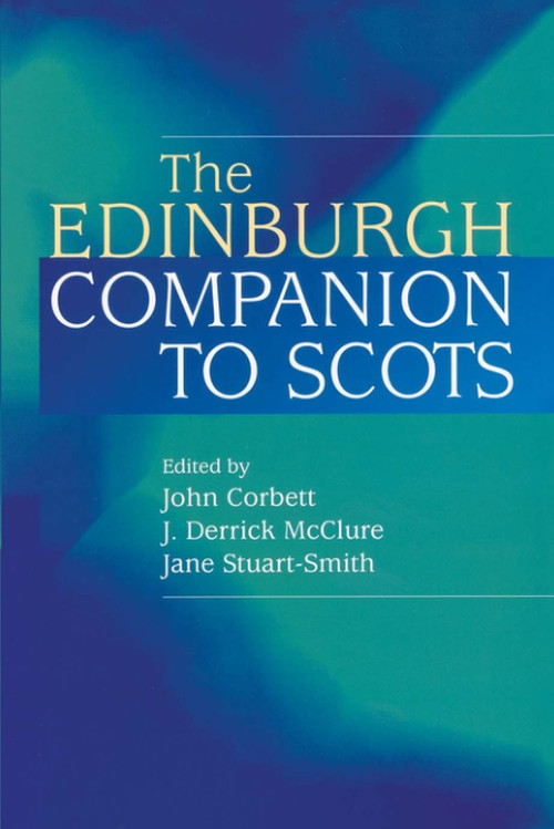 The Edinburgh Companion to Scots by John Corbett, J. Derrick McClure, Jane Stuart-Smith, 9780748615964