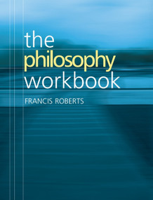 The Philosophy Workbook by Francis Roberts, 9780748616961