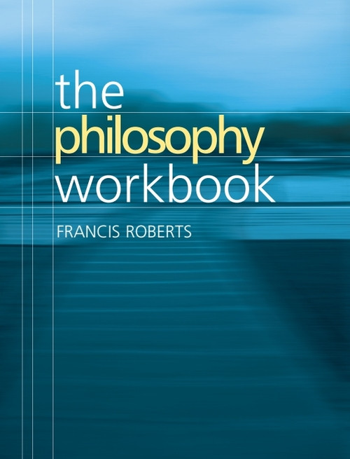 The Philosophy Workbook by Francis Roberts, 9780748616961