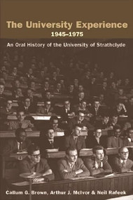 The University Experience 1945-1975 (An Oral History of the University of Strathclyde) by Callum G Brown, Arthur McIvor, Neil Rafeek, 9780748619320