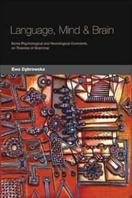 Language, Mind and Brain (Some Psychological and Neurological Constraints on Theories of Grammar) by Ewa Dabrowska, 9780748614752