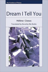 Dream I Tell You by Hélène Cixous, Beverley Bie Brahic, 9780748621316