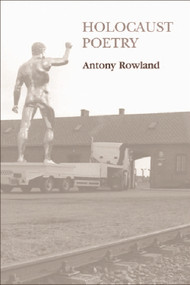 Holocaust Poetry (Awkward Poetics in the Work of Sylvia Plath, Geoffrey Hill, Tony Harrison and Ted Hughes) by Antony Rowland, 9780748615537