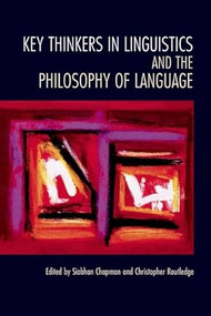 Key Thinkers in Linguistics and the Philosophy of Language by Siobhan Chapman, Christopher Routledge, 9780748617586