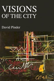 Visions of the City (Utopianism, Power and Politics in Twentieth-Century Urbanism) by David Pinder, 9780748614882