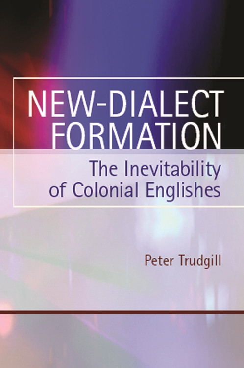 New-Dialect Formation (The Inevitability of Colonial Englishes) by Peter Trudgill, 9780748618774