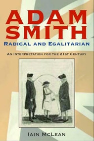 Adam Smith, Radical and Egalitarian (An Interpretation for the 21st Century) by Iain McLean, 9780748623525