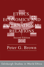 Ethics, Economics and International Relations by Peter G. Brown, 9780748633975