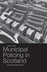 Municipal Policing in Scotland by Daniel Donnelly, 9781845860479