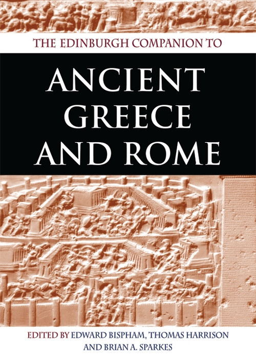 The Edinburgh Companion to Ancient Greece and Rome by Edward Bispham, Thomas Harrison, Brian Sparkes, 9780748616305