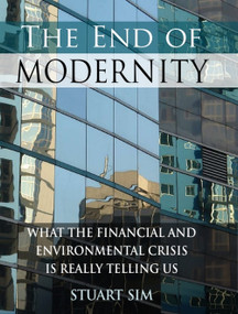 The End of Modernity (What the Financial and Environmental Crisis is Really Telling Us) by Stuart Sim, 9780748640355