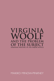 Virginia Woolf and the Problem of the Subject (Feminine Writing in the Major Novels) by Makiko Minow-Pinkney, 9780748641949