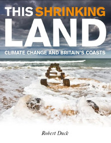 This Shrinking Land (Climate Change and Britain's Coasts) by Robert Duck, 9781845861186