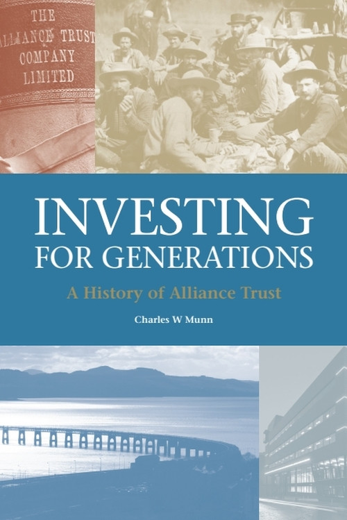 Investing for Generations (A History of the Alliance Trust) by Charles Munn, 9781845861438