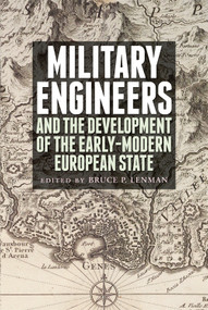 Military Engineers (The Development of the Early Modern European State) by Bruce Lenman, 9781845861209