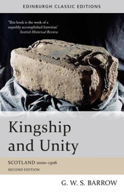 Kingship and Unity (Scotland 1000-1306) by G W S Barrow, 9781474401814