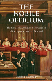 The Nobile Officium (The Extraordinary Equitable Jurisdiction of the Supreme Courts of Scotland) by Stephen Thomson, 9781904968337