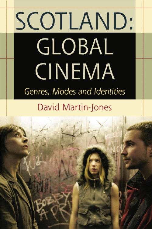 Scotland: Global Cinema (Genres, Modes and Identities) by David Martin-Jones, 9780748633920