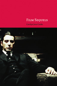 Film Sequels (Theory and Practice from Hollywood to Bollywood) by Carolyn Jess-Cooke, 9780748626045