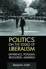 Politics on the Edges of Liberalism (Difference, Populism, Revolution, Agitation) - 9780748636372 by Benjamin Arditi, 9780748636372