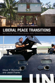 Liberal Peace Transitions (Between Statebuilding and Peacebuilding) by Oliver P. Richmond, Jason Franks, 9780748642977