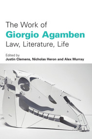 The Work of Giorgio Agamben (Law, Literature, Life) by Justin Clemens, Nicholas Heron, Alex Murray, 9780748643653