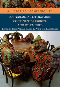 A Historical Companion to Postcolonial Literatures - Continental Europe and its Empires by Prem Poddar, Rajeev S. Patke, Lars Jensen, 9780748644827