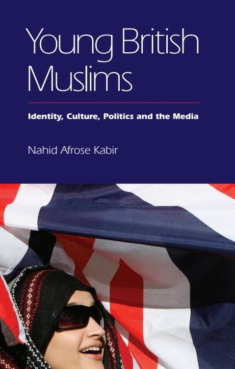 Young British Muslims (Identity, Culture, Politics and the Media) by Nahid Afrose Kabir, 9780748646531