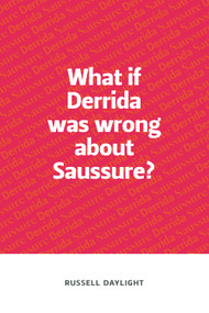 What if Derrida was wrong about Saussure? by Russell Daylight, 9780748649402