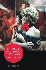 Deleuze and the Cinemas of Performance (Powers of Affection) by Elena del Río, 9780748649419