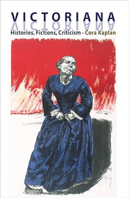 Victoriana - Histories, Fictions, Criticism by Cora Kaplan, 9780748611461