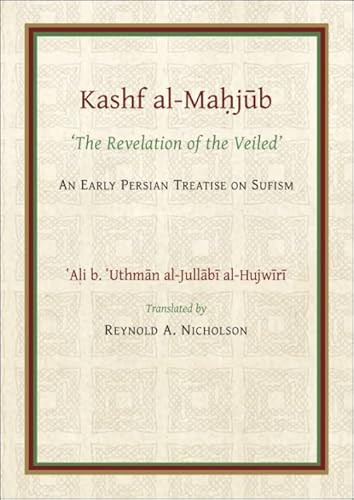 The Kashf al-Mahjub (The ‘Revelation of the Veiled' of Ali b. ‘Uthman al-Jullãbi Hujwiri. An early Persian Treatise on Sufism) by Reynold A Nicholson, 9780906094372