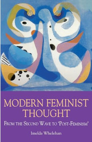 Modern Feminist Thought (From the Second Wave to 'Post-Feminism') by Imelda Whelehan, 9780748606214