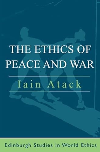 The Ethics of Peace and War by Iain Atack, 9780748615254