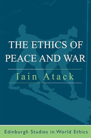 The Ethics of Peace and War by Iain Atack, 9780748615254