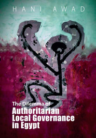 The Dilemma of Authoritarian Local Governance in Egypt - 9781399502542 by Hani Awad
