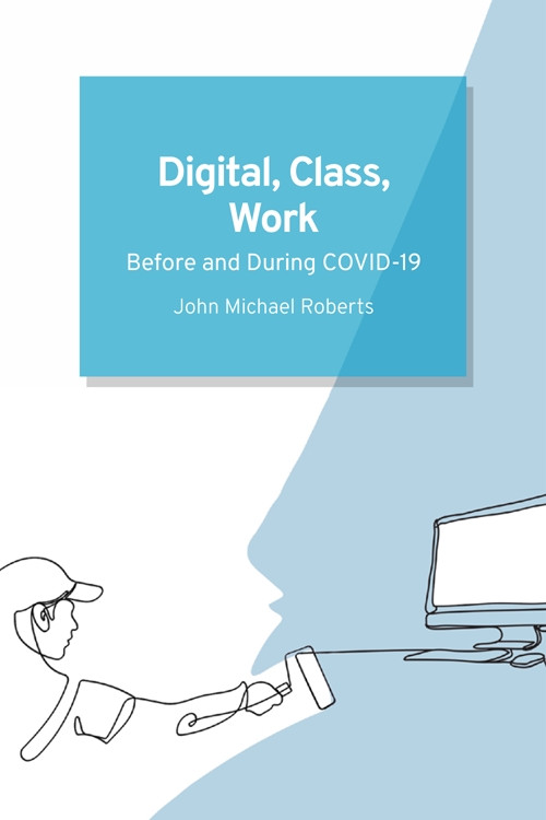 Digital, Class, Work (Before and During COVID-19) - 9781399502948 by John Michael Roberts