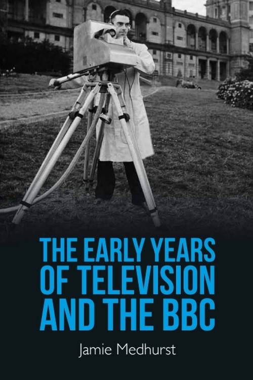 The Early Years of Television and the BBC by Jamie Medhurst, 9781399504119