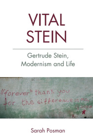 Vital Stein (Gertrude Stein, Modernism and Life) by Sarah Posman, 9781474425360