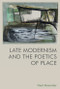 Late Modernism and the Poetics of Place by Neal Alexander, 9781474484411