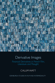Derivative Images (Financial Derivatives in French Film, Literature and Thought) - 9781474486460 by Calum Watt