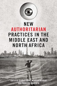 New Authoritarian Practices in the Middle East and North Africa - 9781474489416 by Ozgun Topak, Merouan Mekouar, Francesco Cavatorta, 9781474489416