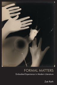 Formal Matters (Embodied Experience in Modern Literature) by Zoë Roth, 9781474497510