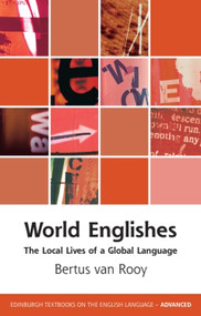 World Englishes (The Local Lives of a Global Language) by Bertus van Rooy, 9781474486309